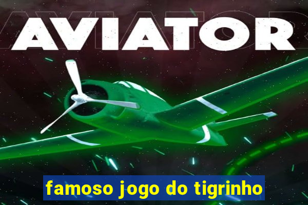 famoso jogo do tigrinho