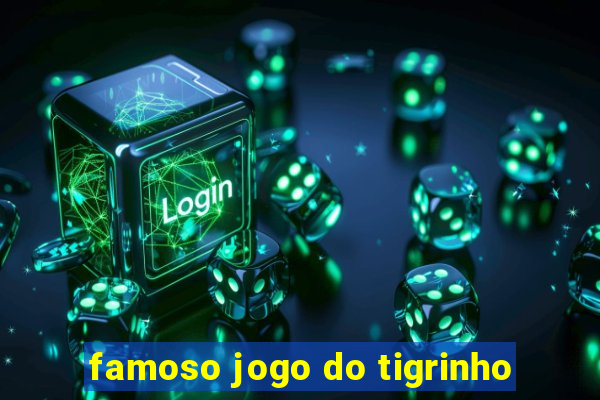 famoso jogo do tigrinho