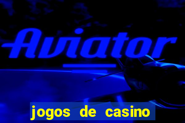 jogos de casino gr谩tis ca莽a-n铆queis