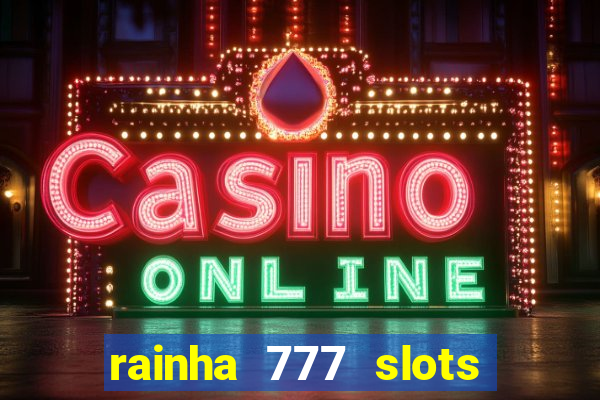 rainha 777 slots paga mesmo