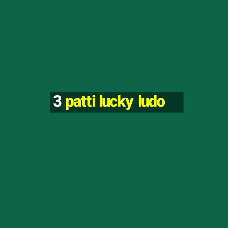 3 patti lucky ludo