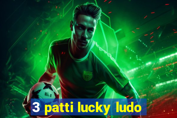 3 patti lucky ludo