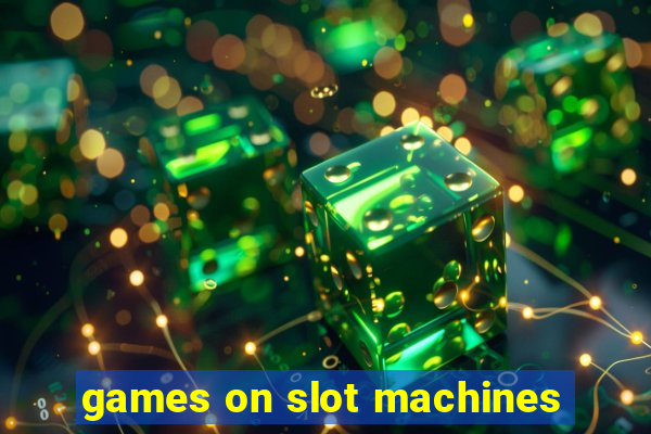 games on slot machines