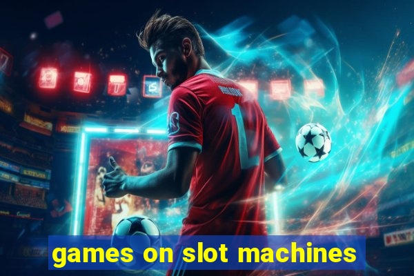 games on slot machines