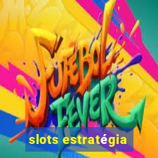 slots estratégia