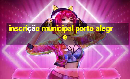 inscrição municipal porto alegre