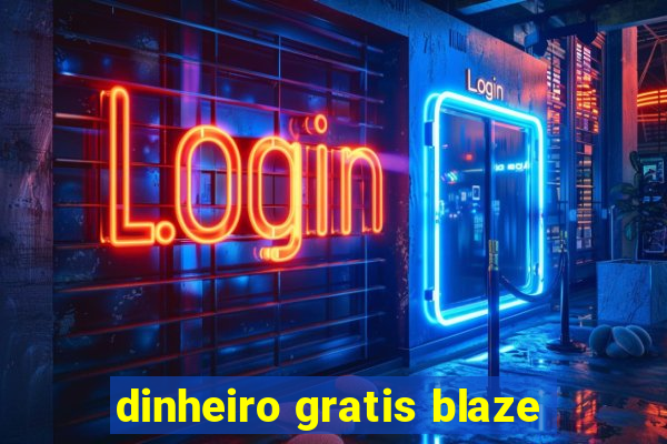 dinheiro gratis blaze