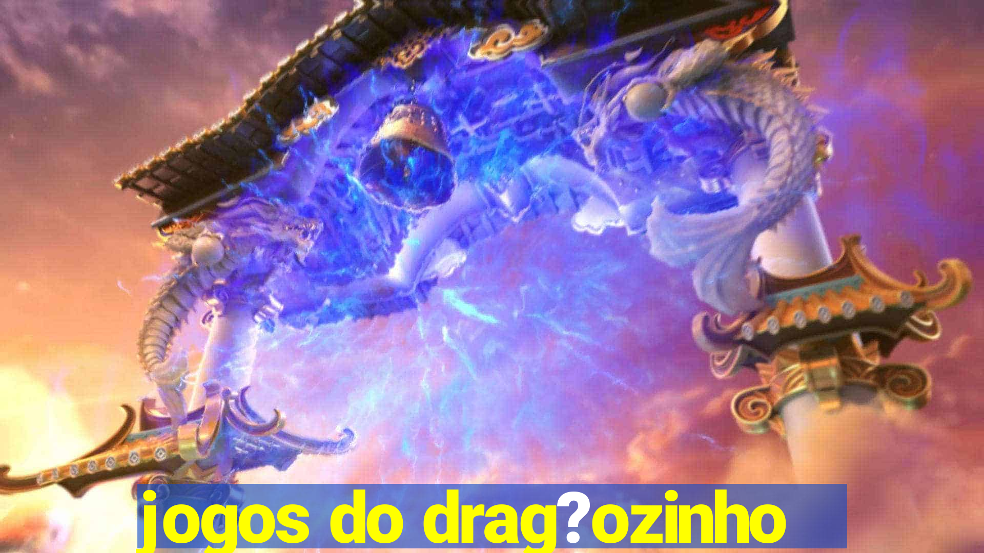 jogos do drag?ozinho