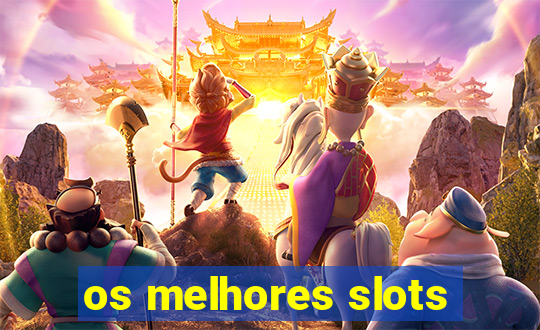 os melhores slots