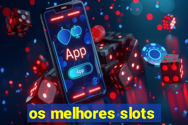 os melhores slots