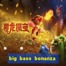 big bass bonanza como jogar