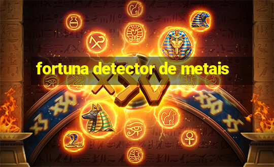 fortuna detector de metais