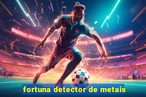 fortuna detector de metais