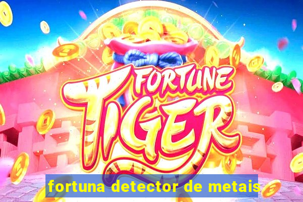 fortuna detector de metais