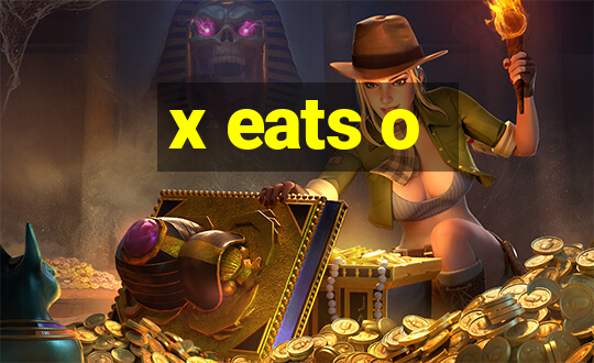 x eats o