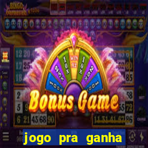 jogo pra ganha dinheiro de verdade