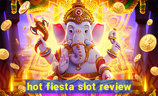 hot fiesta slot review