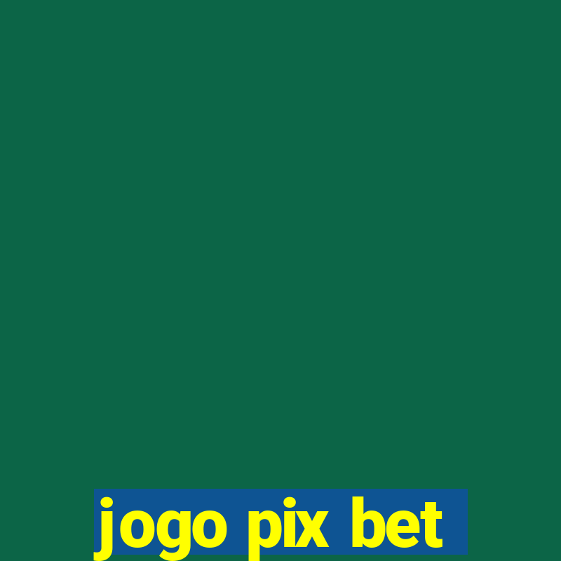 jogo pix bet