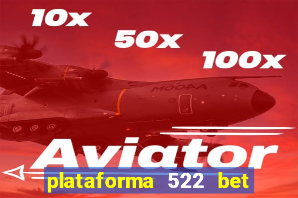 plataforma 522 bet é confiável