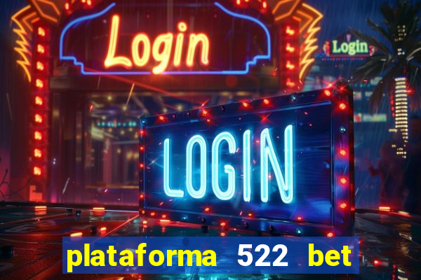 plataforma 522 bet é confiável