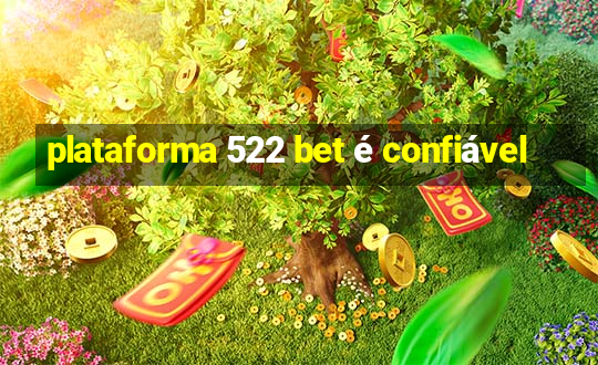 plataforma 522 bet é confiável