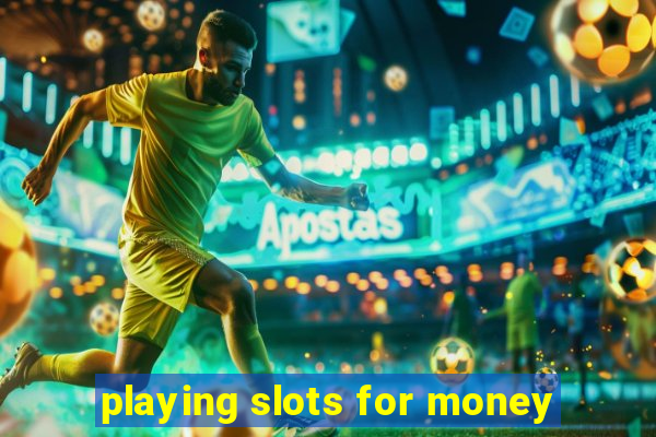 playing slots for money