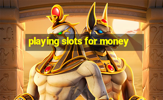 playing slots for money