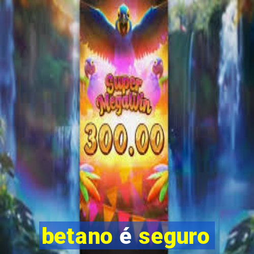 betano é seguro