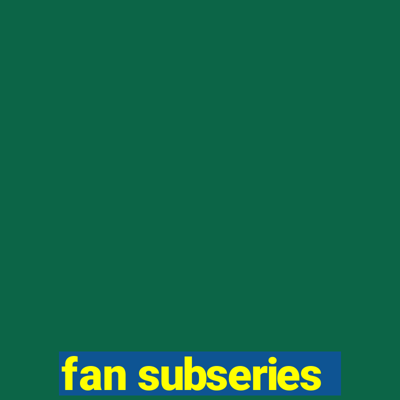 fan subseries