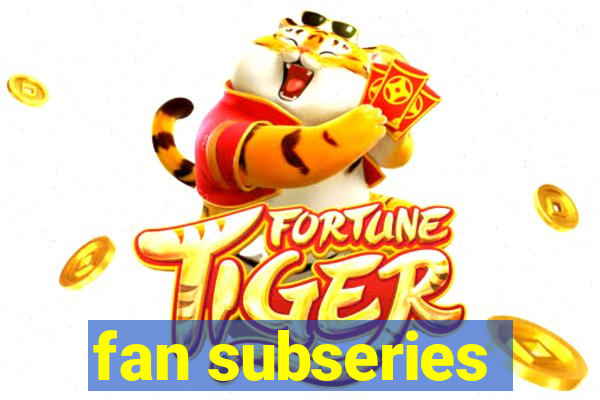 fan subseries