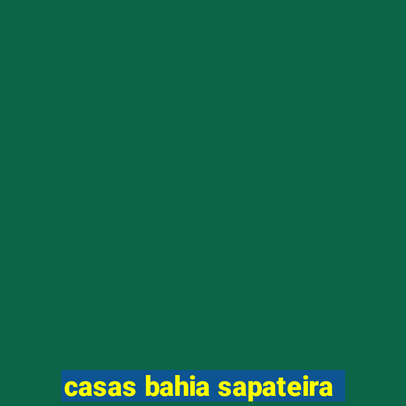 casas bahia sapateira