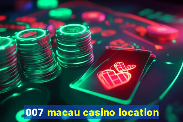 007 macau casino location