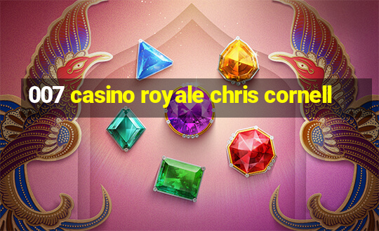 007 casino royale chris cornell