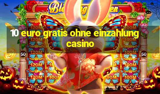 10 euro gratis ohne einzahlung casino