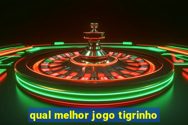 qual melhor jogo tigrinho