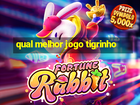 qual melhor jogo tigrinho