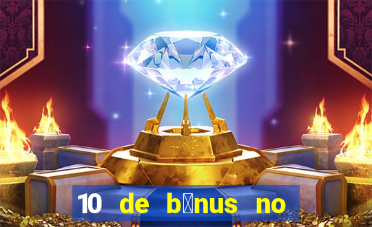 10 de b么nus no cadastro sem dep贸sito