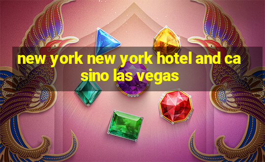 new york new york hotel and casino las vegas