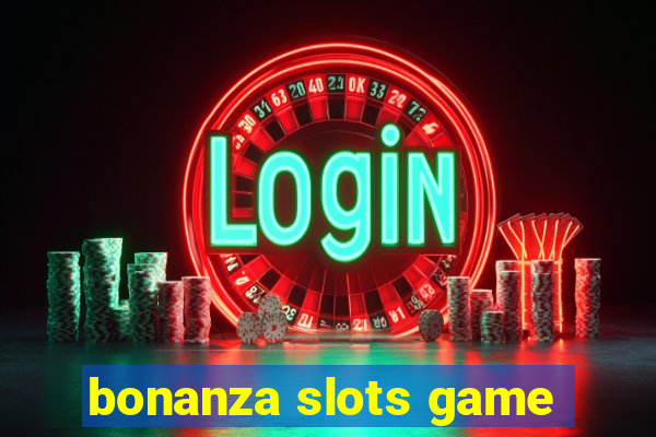 bonanza slots game