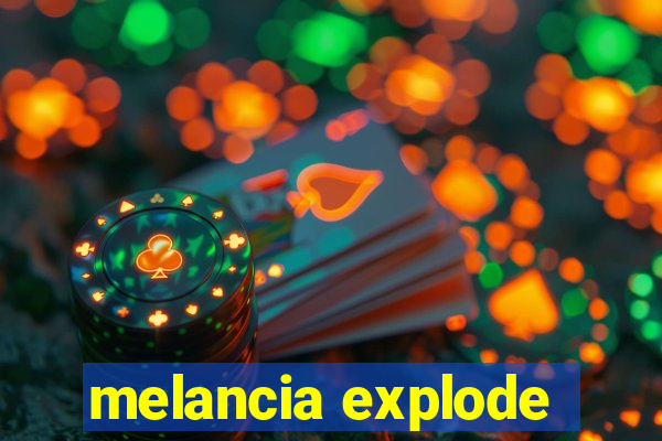 melancia explode