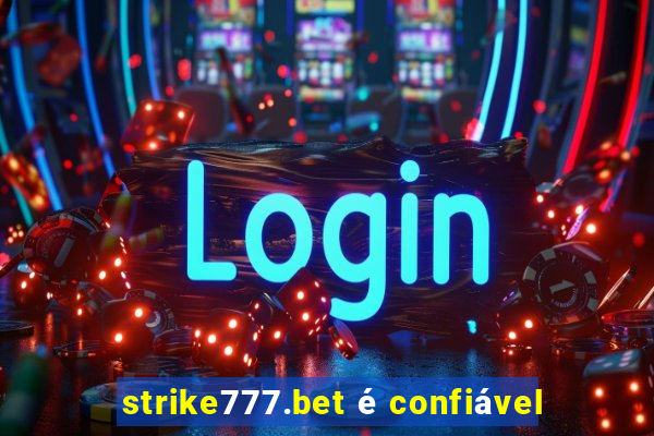 strike777.bet é confiável