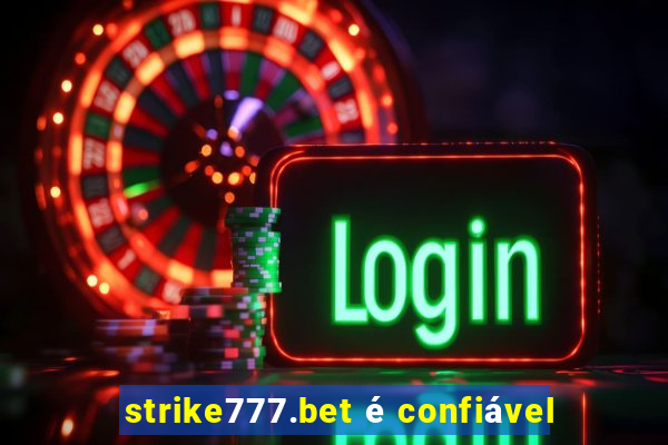 strike777.bet é confiável