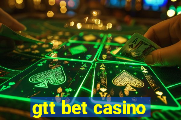 gtt bet casino