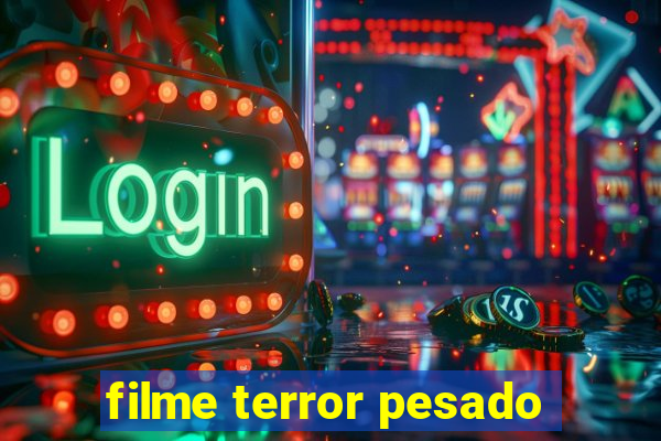 filme terror pesado