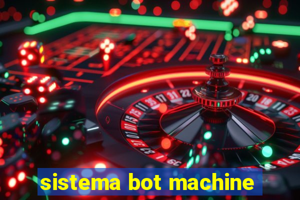 sistema bot machine