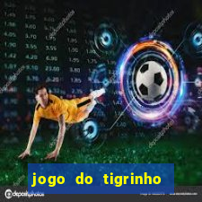 jogo do tigrinho com bonus sem deposito