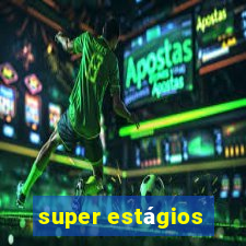 super estágios