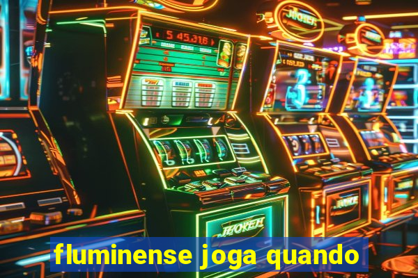 fluminense joga quando