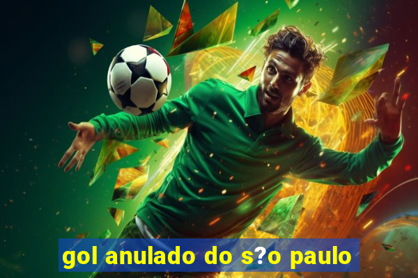 gol anulado do s?o paulo