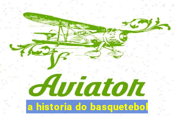 a historia do basquetebol